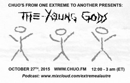 CHUO’s From one extreme to another presents: The young gods’ retrospective.