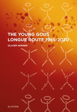 “THE YOUNG GODS – LONGUE ROUTE 1985-2020”