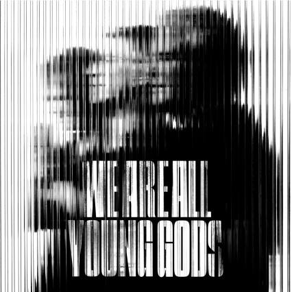 NEW LIVE ALBUM “WE ARE ALL YOUNG GODS”